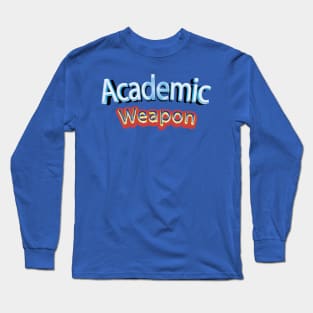 Back to school, Academic weapon inspirational quote, Academic Weapon, academic weapon meaning Long Sleeve T-Shirt